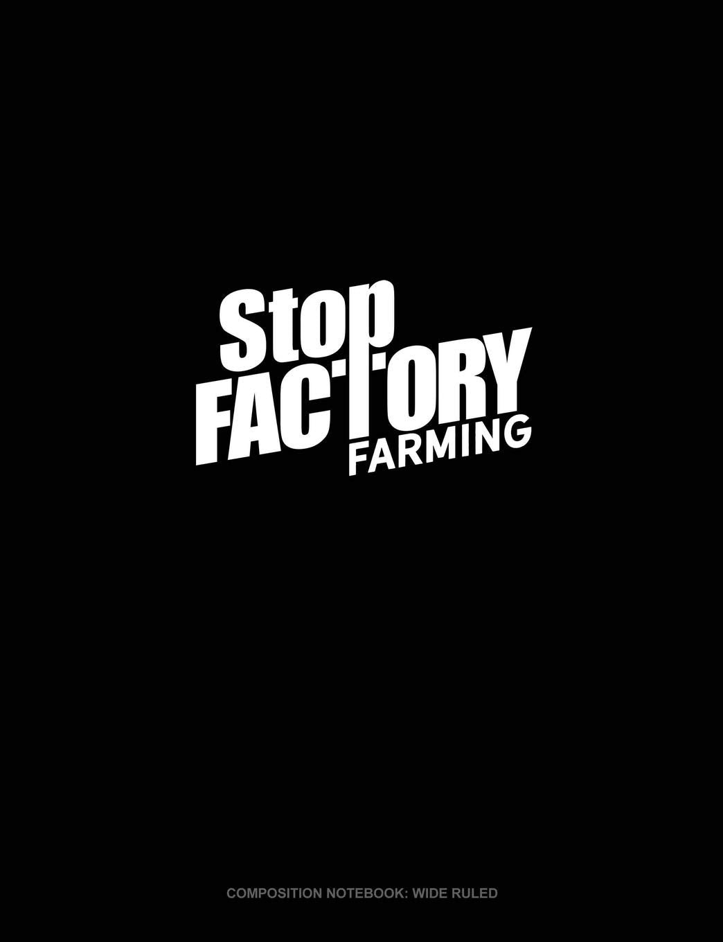 Stop Factory Farming: Composition Notebook: Wide Ruled book