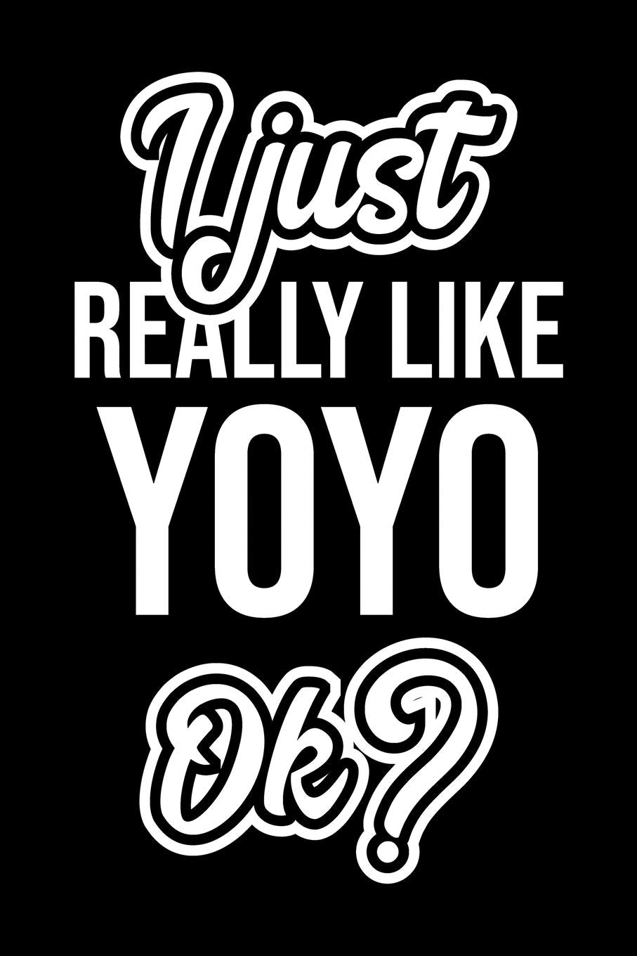 I Just Really Like Yoyo Ok?: Christmas Gift for Yoyo lover | Funny Yoyo Journal | Nice 2019 Christmas Present for Yoyo | 6x9inch 120 pages Books