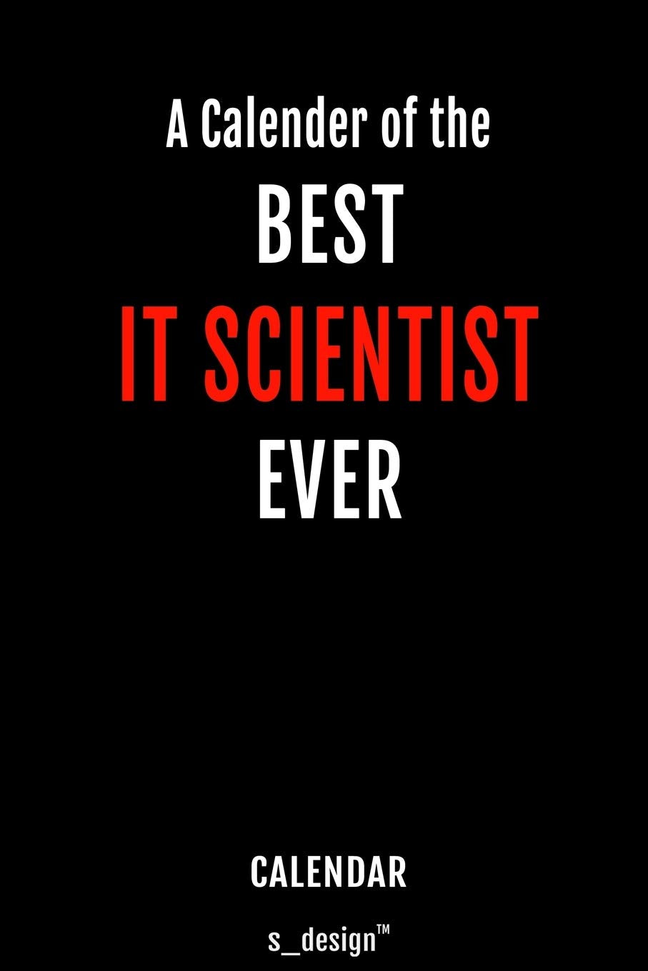 Calendar for IT Scientists / IT Scientist: Everlasting Calendar / Diary / Journal (365 Days / 3 Days per Page) for notes, journal writing, event planner, quotes & personal memories Memories