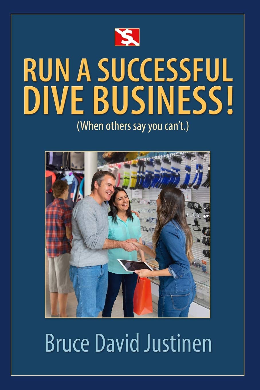 RUN A SUCCESSFUL DIVE BUSINESS!: (When Others Say You Can't!) Business, Finance & Career
