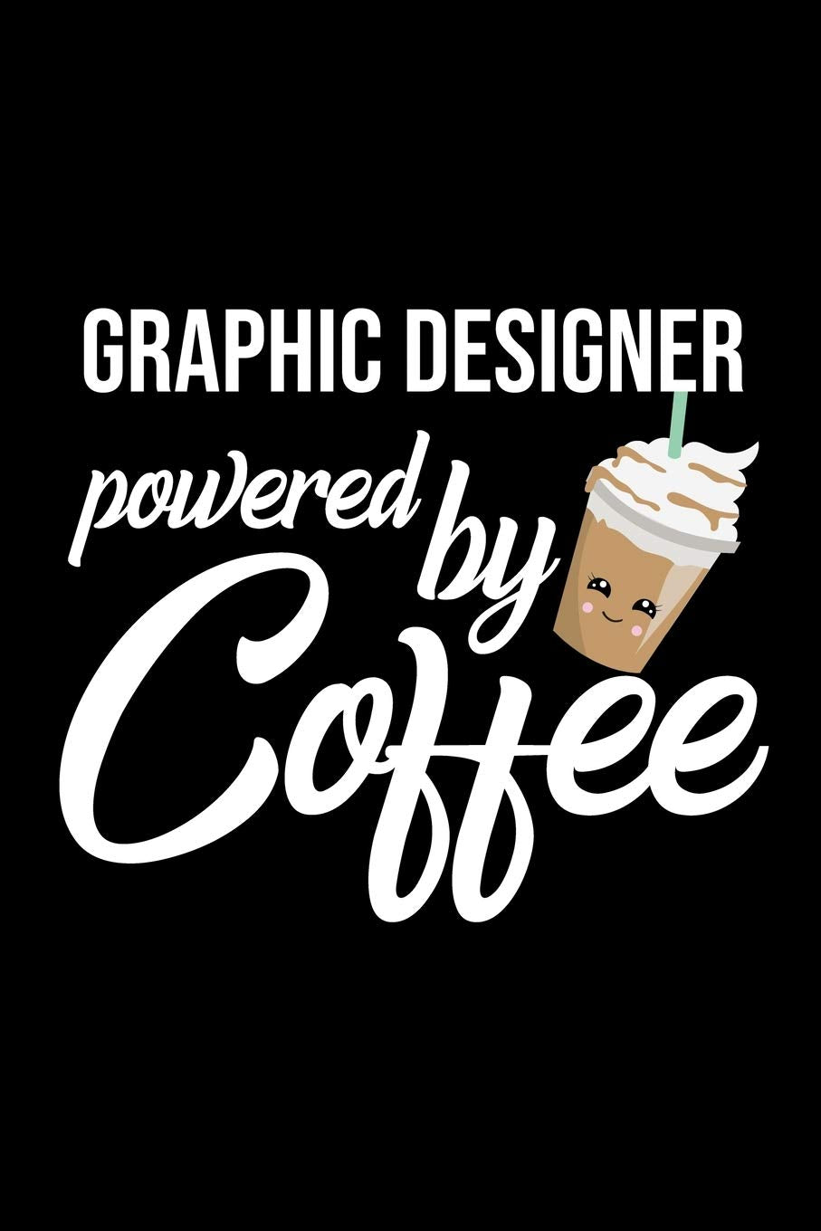 Graphic Designer Powered by Coffee: Christmas Gift for Graphic Designer | Funny Graphic Designer Journal | Best 2019 Christmas Present Lined Journal | 6x9inch 120 pages Books