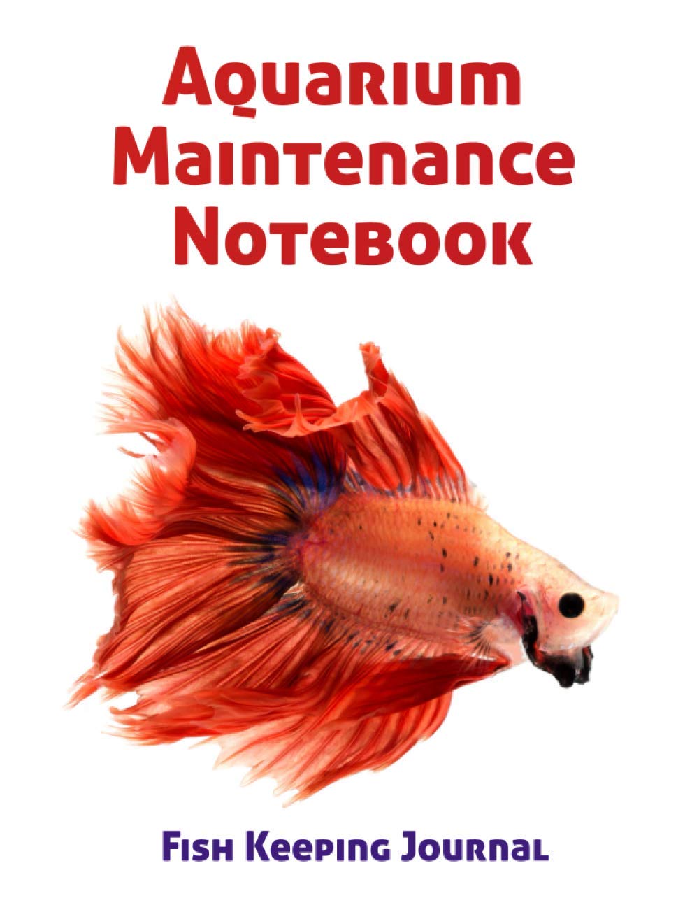 Aquarium Maintenance Notebook Fish Keeping Journal: Tank Aquarium Log Book | Red Exotic Fish Pets