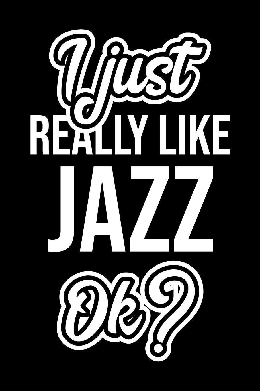 I Just Really Like Jazz Ok?: Christmas Gift for Jazz lover | Funny Jazz Journal | Nice 2019 Christmas Present for Jazz | 6x9inch 120 pages Books