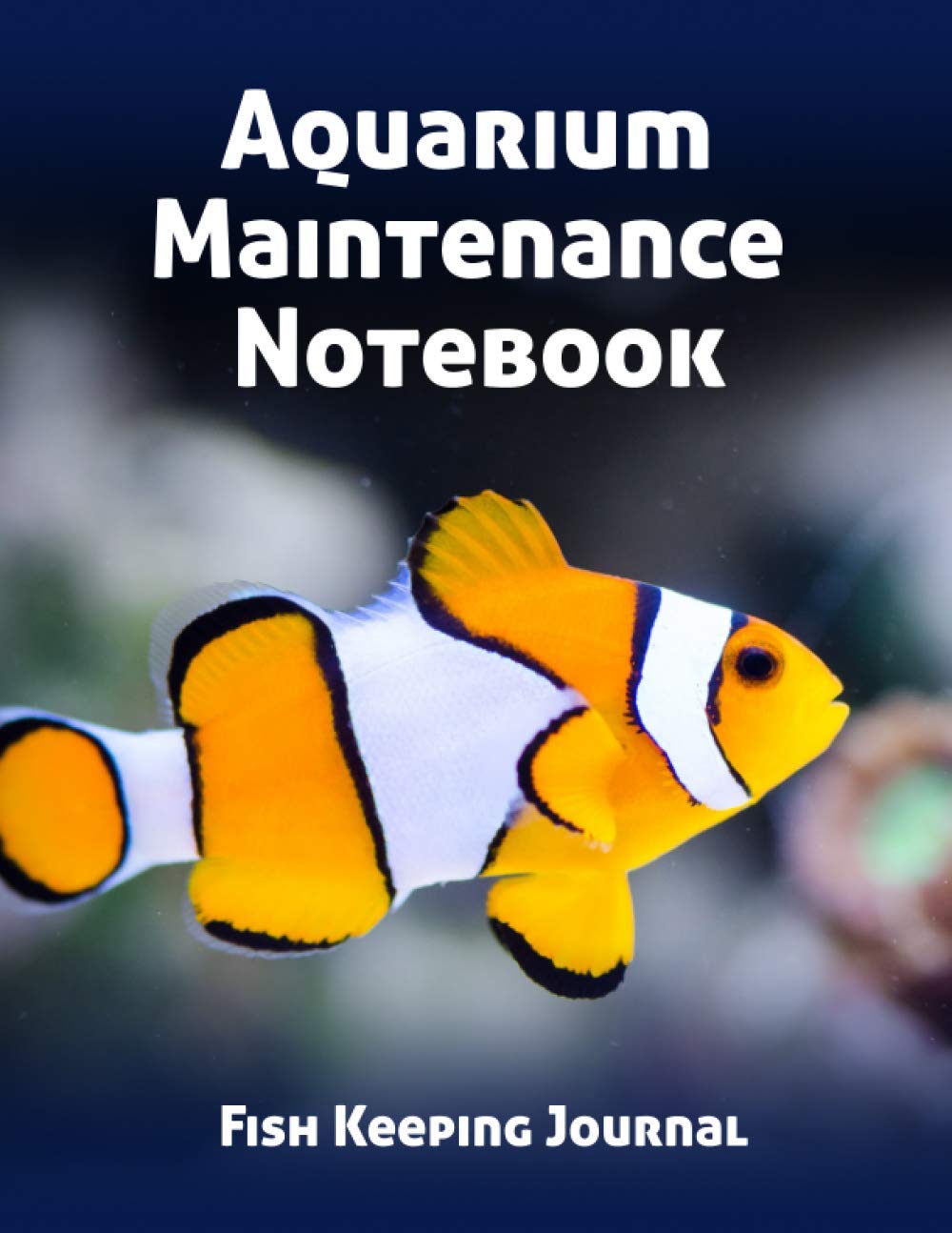 Aquarium Maintenance Notebook Fish Keeping Journal: Tank Aquarium Log Book | White and Yellow Fish in Water Pets