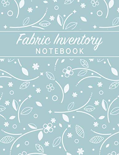 Fabric Inventory Notebook: Floral Blank Sewing Journal to keep track of your Fabric Collection (Log Books) Hobbies & Crafts