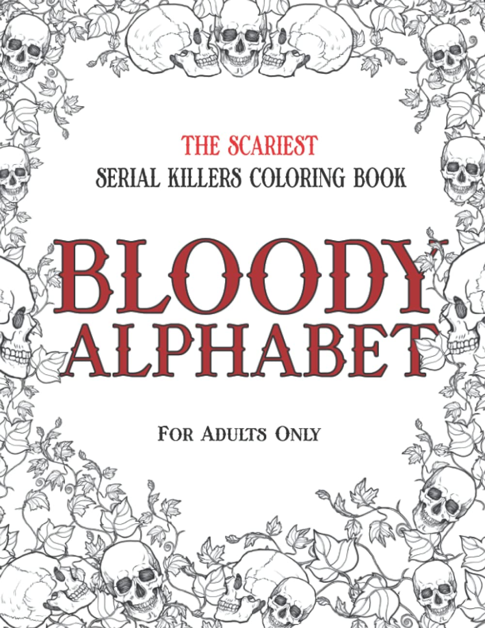 BLOODY ALPHABET: The Scariest Serial Killers Coloring Book. A True Crime Adult Gift - Full of Famous Murderers. For Adults Only. (True Crime Gifts, Band 2) Manga