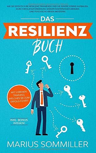Das Resilienz Buch: Wie Sie effektiv Ihre Resilienz trainieren und die innere Stärke aufbauen. Durch Resilienzförderung widerstandsfähiger werden und psychische Krisen meistern. Inkl. Bonus Wissen! Medicine