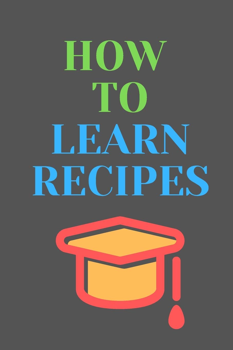 How To Learn RECIPES: All Purpose Recipes 6x9" Blank Lined Formated Cooking Notebook Journal Way Better Than A Card Trendy Unique Gift For Home Kitchen book