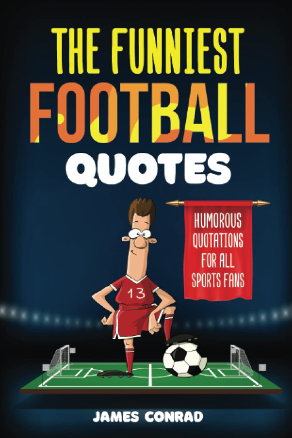 The Funniest Football Quotes: Humorous Quotations For All Sports Fans (Football Fan Gift Books) Leisure & Fun