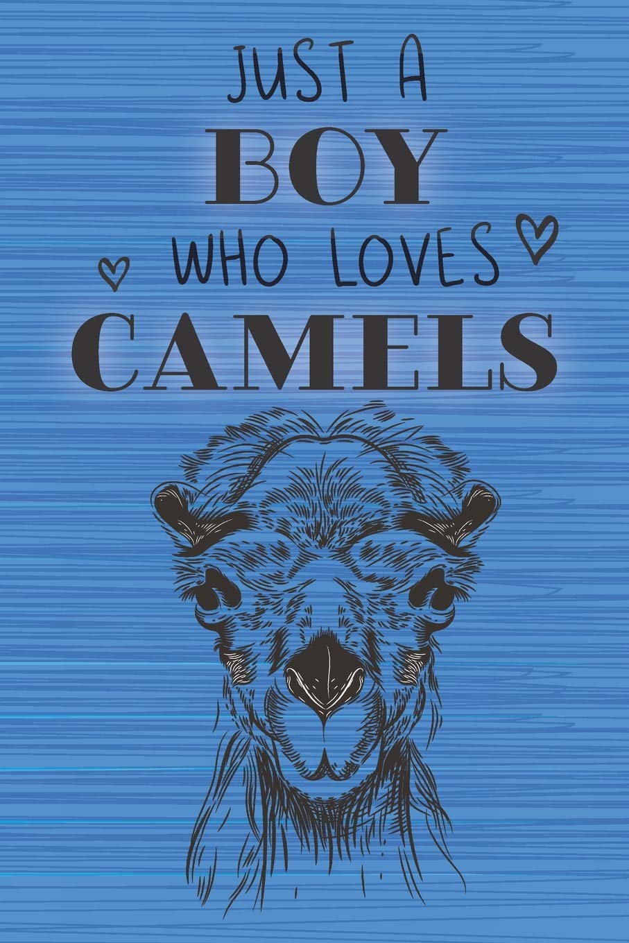 Just a Boy Who Loves Camels: Blank Line Notebook, Diary, Journal, Planner with favorite animal / 6 x 9 / 110 Lined Pages / Great Gift Idea … Journaling Writing or Doodles Better Then Gift Card Books