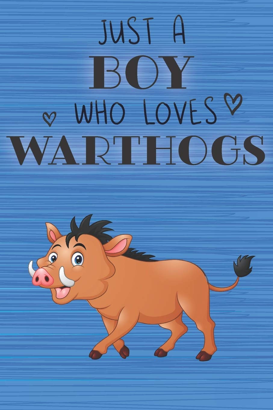 Just a Boy Who Loves Warthogs: Blank Line Notebook, Diary, Journal, Planner with favorite animal / 6 x 9 / 110 Lined Pages / Great Gift Idea … Journaling Writing or Doodles Better Then Gift Card Books