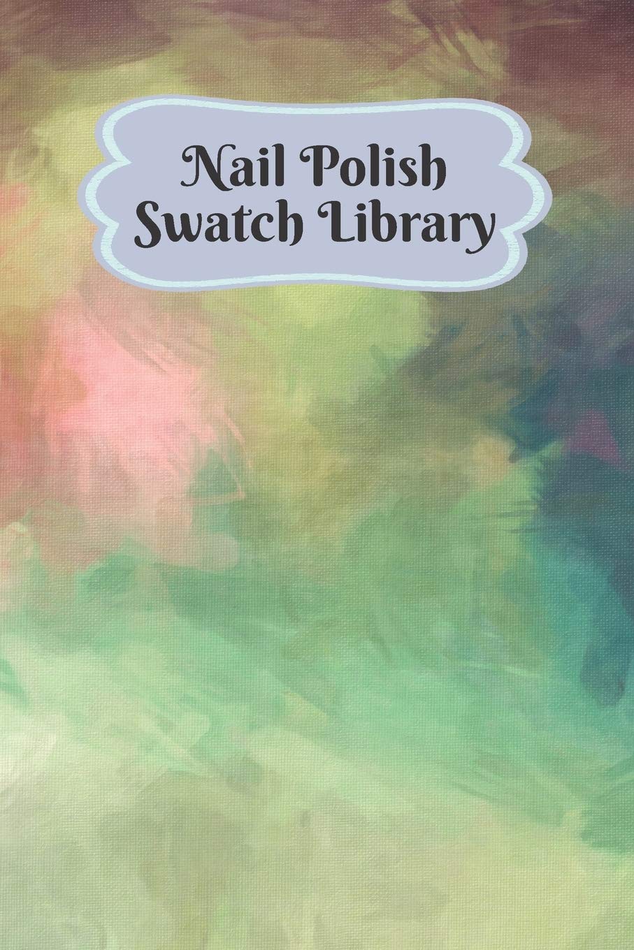 Nail Polish Swatch Library: Manicure and Pedicure Collection Journal Swatches Organizer Logbook Social Sciences