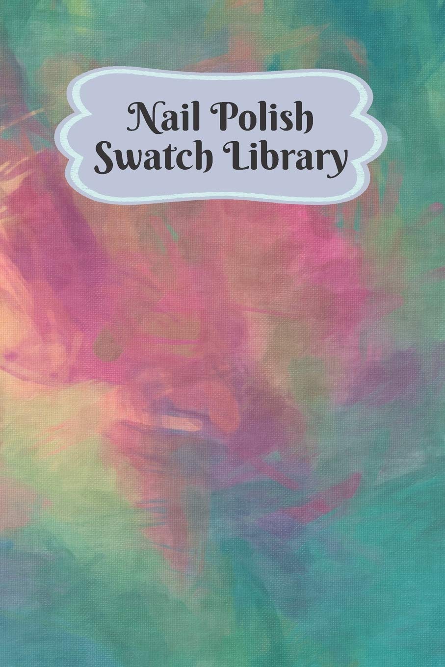 Nail Polish Swatch Library: Manicure and Pedicure Collection Journal Swatches Organizer Logbook Social Sciences