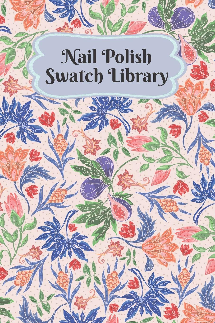 Nail Polish Swatch Library: Manicure and Pedicure Collection Journal Swatches Organizer Logbook Social Sciences