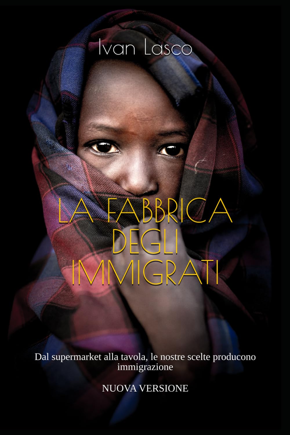 LA FABBRICA DEGLI IMMIGRATI: Dal supermarket alla tavola, le nostre scelte producono immigrazione Books