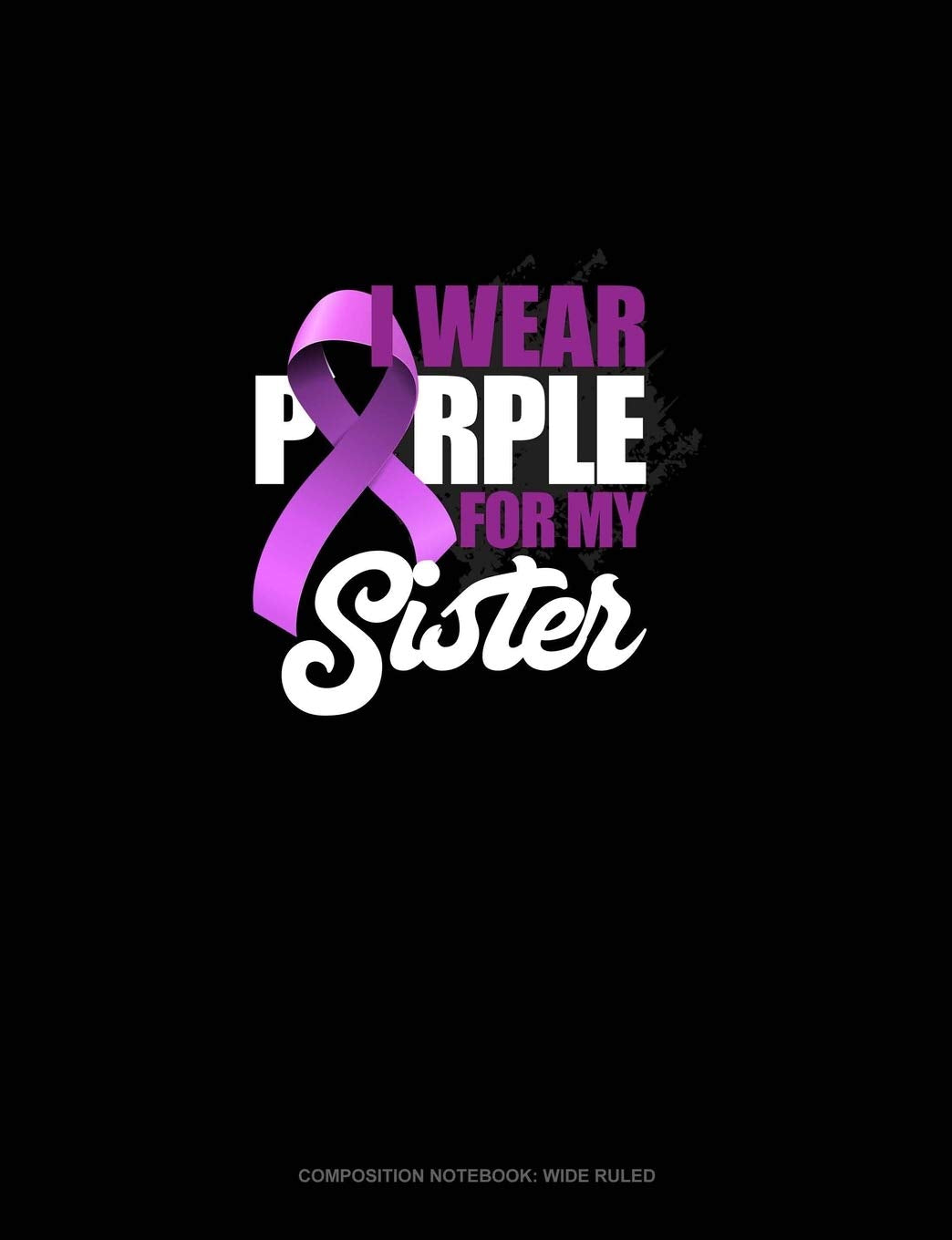 I Wear Purple For My Sister: Composition Notebook: Wide Ruled Essays & Short Stories