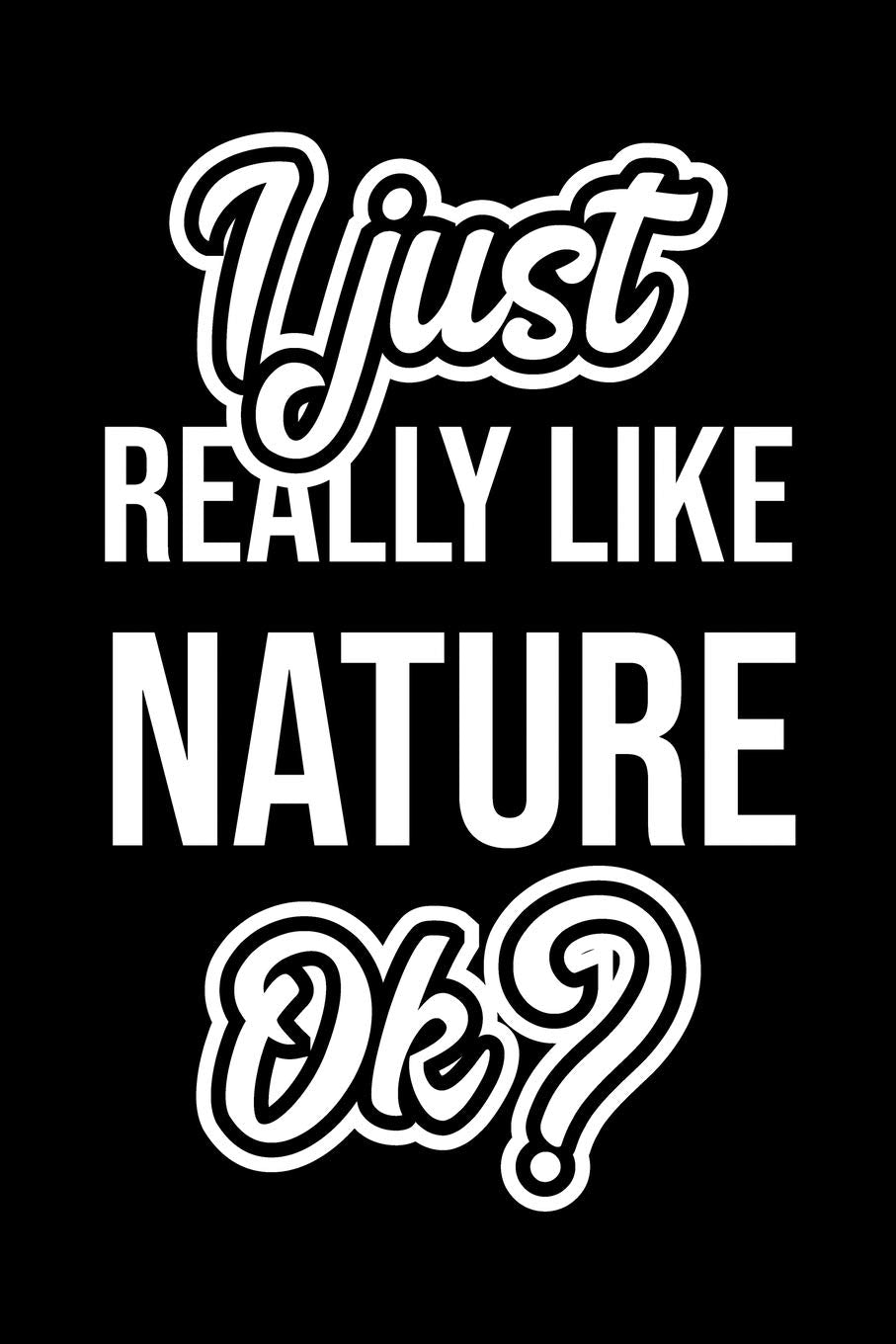 I Just Really Like Nature Ok?: Christmas Gift for Nature lover | Funny Nature Journal | Nice 2019 Christmas Present for Nature | 6x9inch 120 pages Books