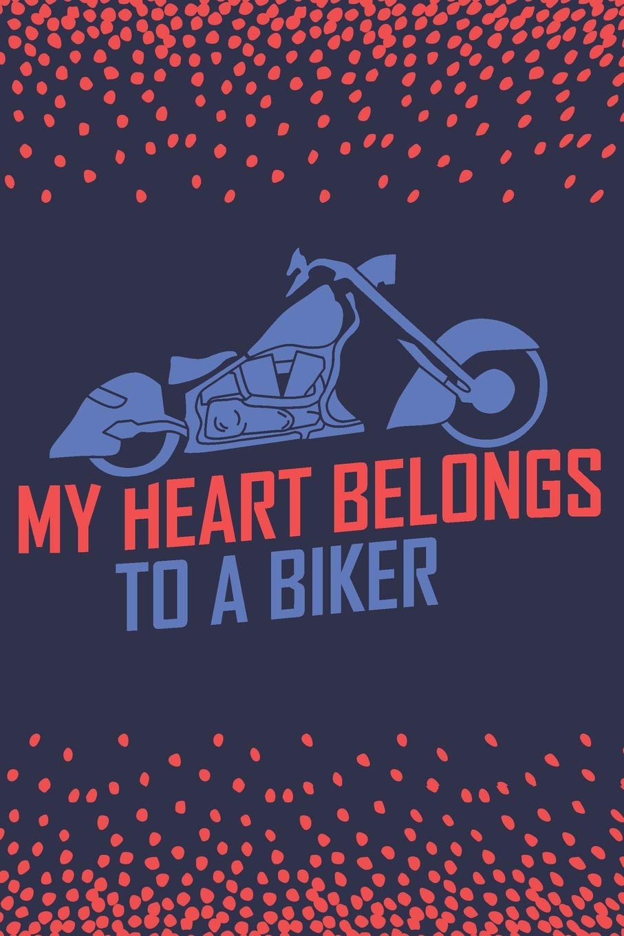 My Heart Belongs To A Biker: Blank Journal With Dotted Grid Paper - Motorcycle Notebook To Organize Your Life Partnership & Love
