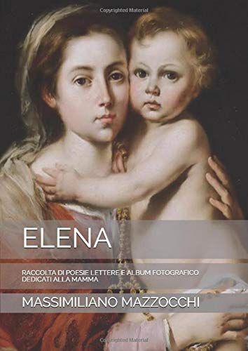 ELENA: RACCOLTA DI POESIE LETTERE E ALBUM FOTOGRAFICO DEDICATI ALLA MAMMA Contemporary literature Books