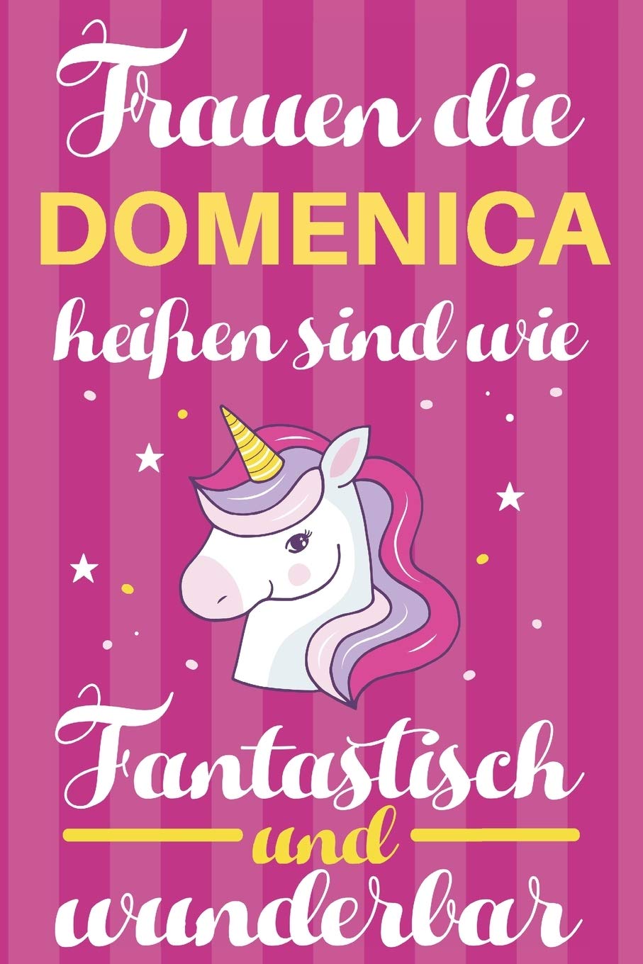Notizbuch: Frauen Die Domenica Heißen Sind Wie Einhörner (120 linierte Seiten, Softcover) Tagebebuch, Reisetagebuch, Skizzenbuch Für Mama, Tochter, Beste Freundin, Oma, Tante Books