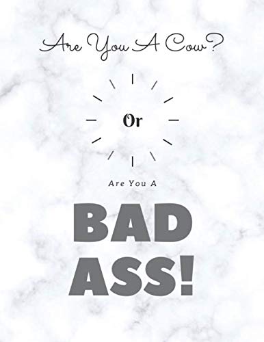 Are You A Cow Or Are You A BadAss: Journal | Lined Notebook | Are Your Life Is BadAss? | Coordinator | Soft Cover | Matte Finish | Lined 8.5 x 11| ... Quote (Motivation Notebook, Band 9) Film, Art & Culture
