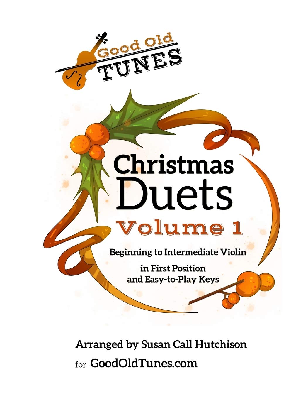 Christmas Duets Volume 1: for Beginning to Intermediate Violin in First Position and Easy-To-Play Keys (Good Old Tunes Violin Music) Sheet Music