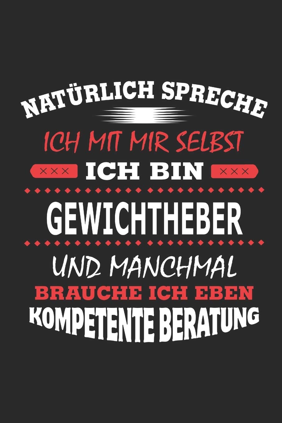 Natürlich spreche ich mit mir selbst Ich bin Gewichtheber und manchmal brauche ich eben kompetente Beratung: Notizbuch mit 110 linierten Seiten, ... in Form eines Schild bzw. Poster möglich Novels & Short Stories