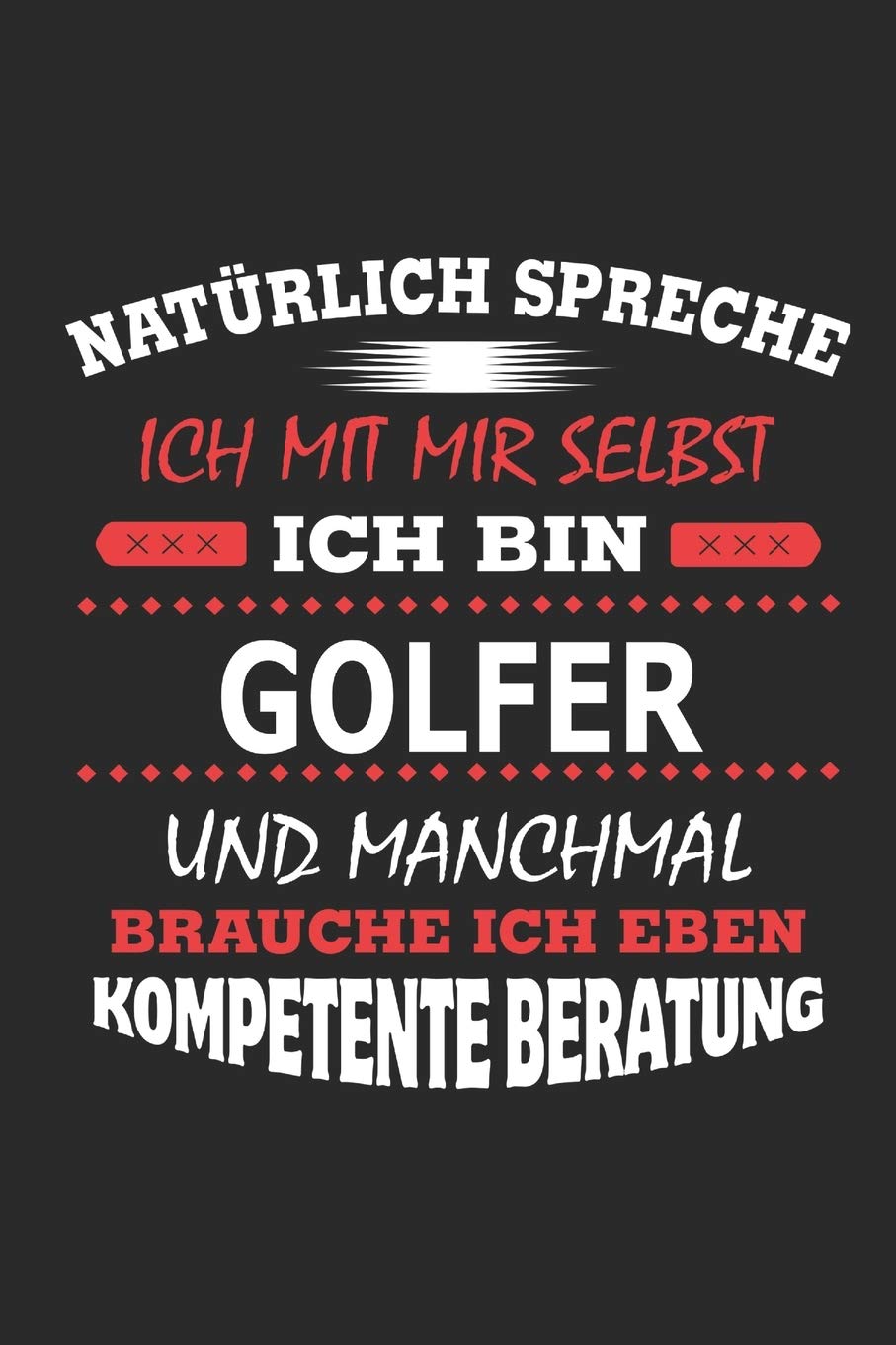 Natürlich spreche ich mit mir selbst Ich bin Golfer und manchmal brauche ich eben kompetente Beratung: Notizbuch mit 110 linierten Seiten, Nutzung ... in Form eines Schild bzw. Poster möglich Architecture