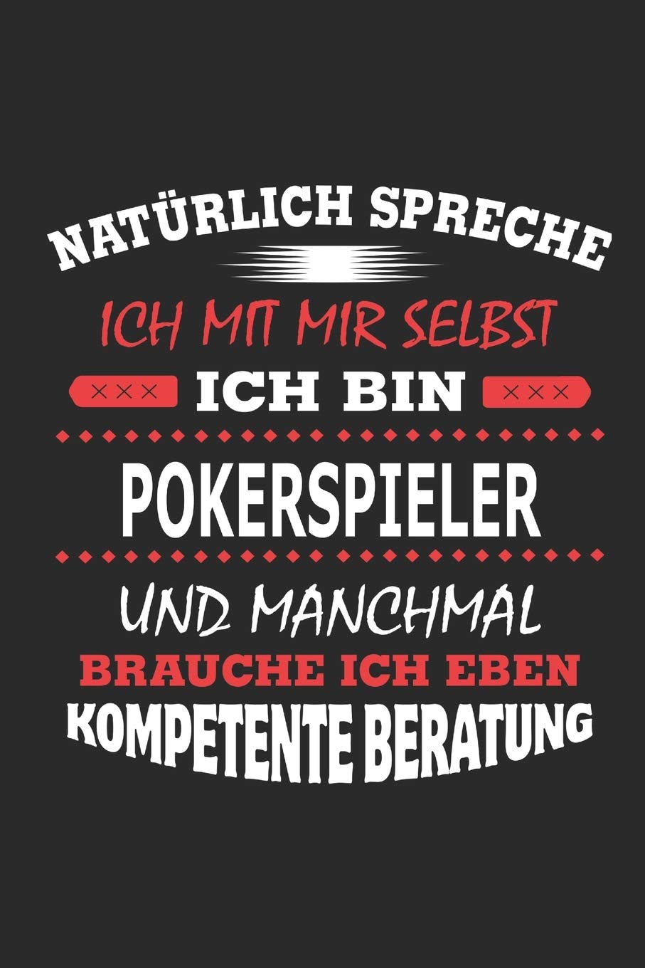 Natürlich spreche ich mit mir selbst Ich bin Pokerspieler und manchmal brauche ich eben kompetente Beratung: Notizbuch mit 110 linierten Seiten, ... in Form eines Schild bzw. Poster möglich Architecture