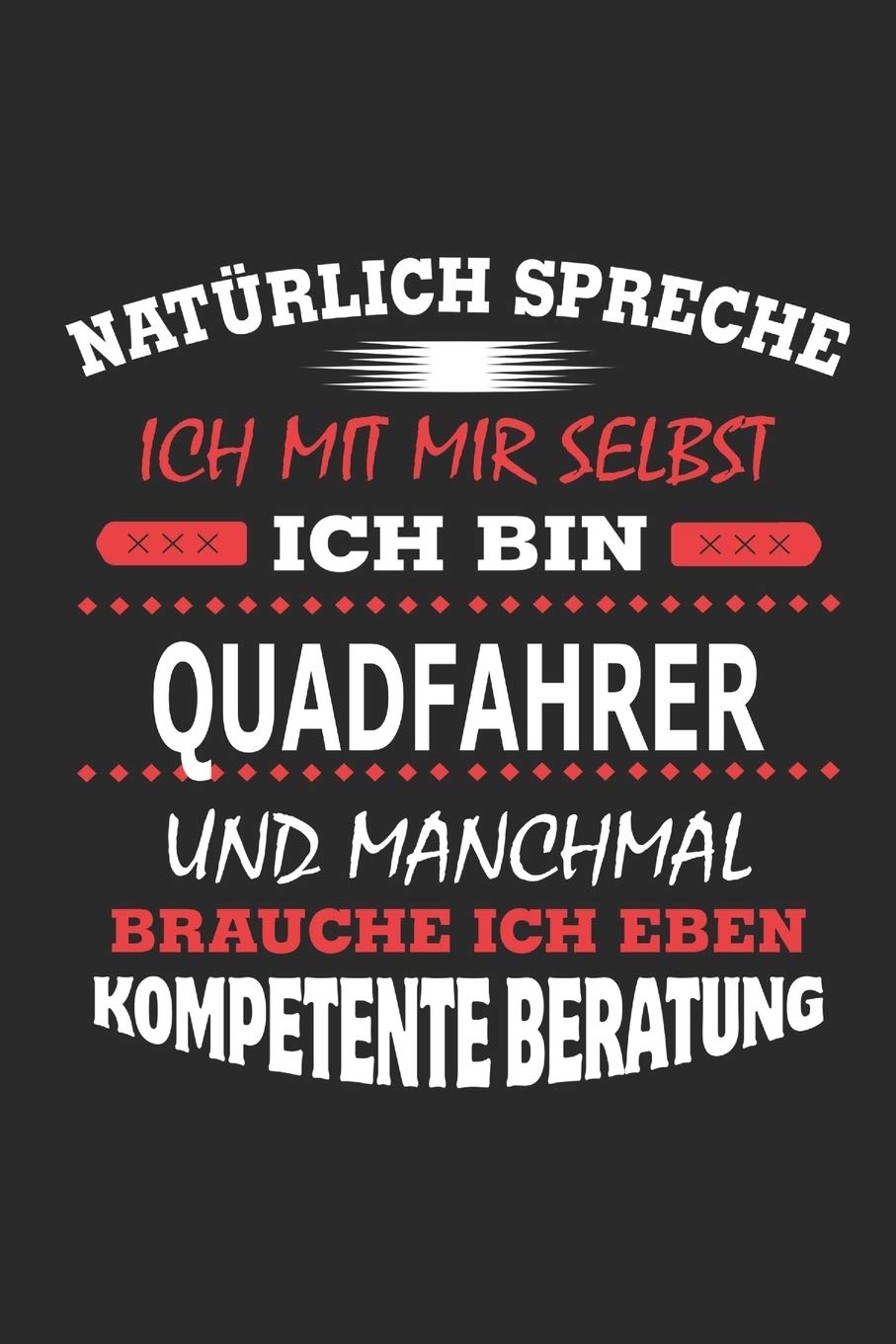 Natürlich spreche ich mit mir selbst Ich bin Quadfahrer und manchmal brauche ich eben kompetente Beratung: Notizbuch mit 110 linierten Seiten, Nutzung ... in Form eines Schild bzw. Poster möglich Architecture