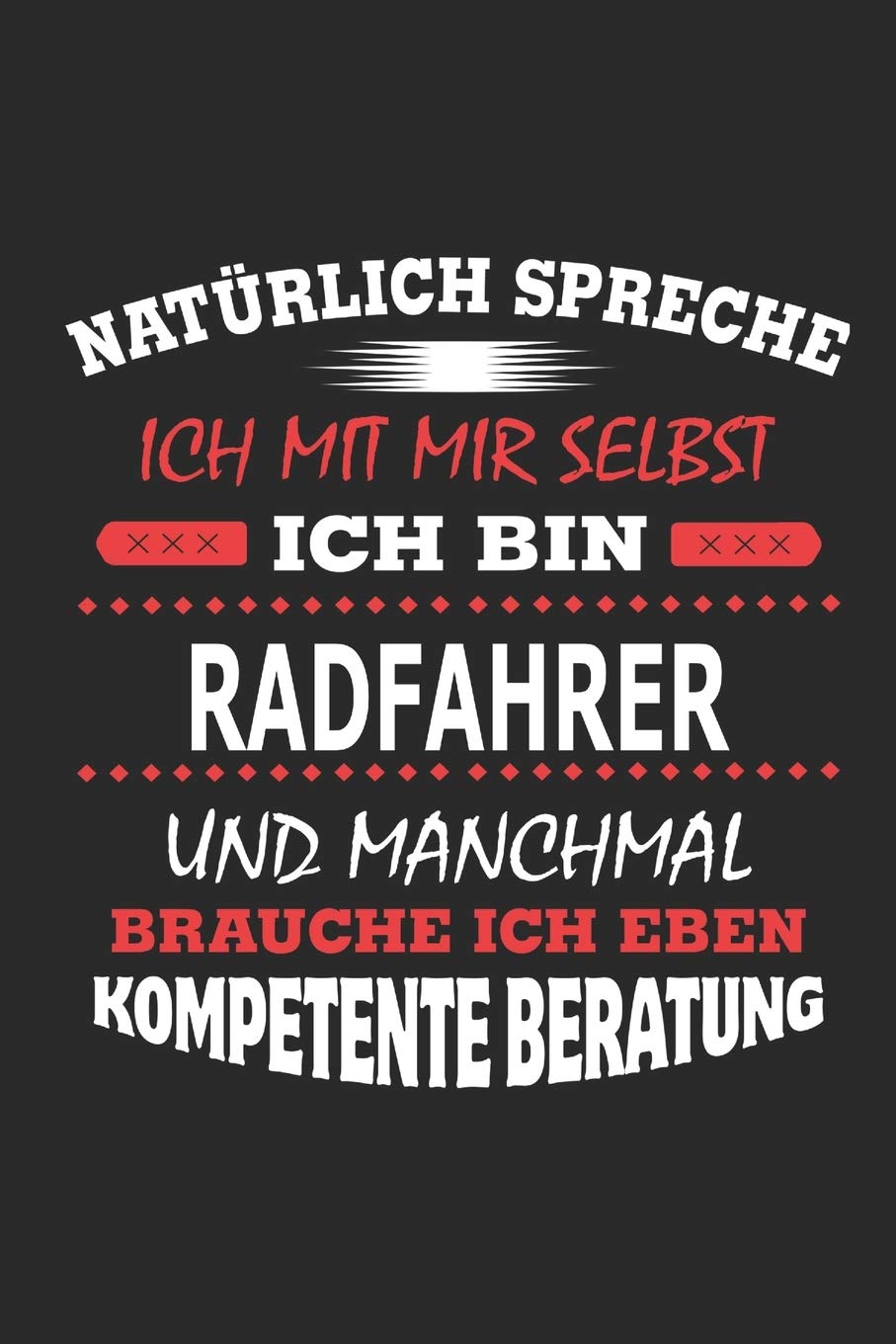 Natürlich spreche ich mit mir selbst Ich bin Radfahrer und manchmal brauche ich eben kompetente Beratung: Notizbuch mit 110 linierten Seiten, Nutzung ... in Form eines Schild bzw. Poster möglich Architecture
