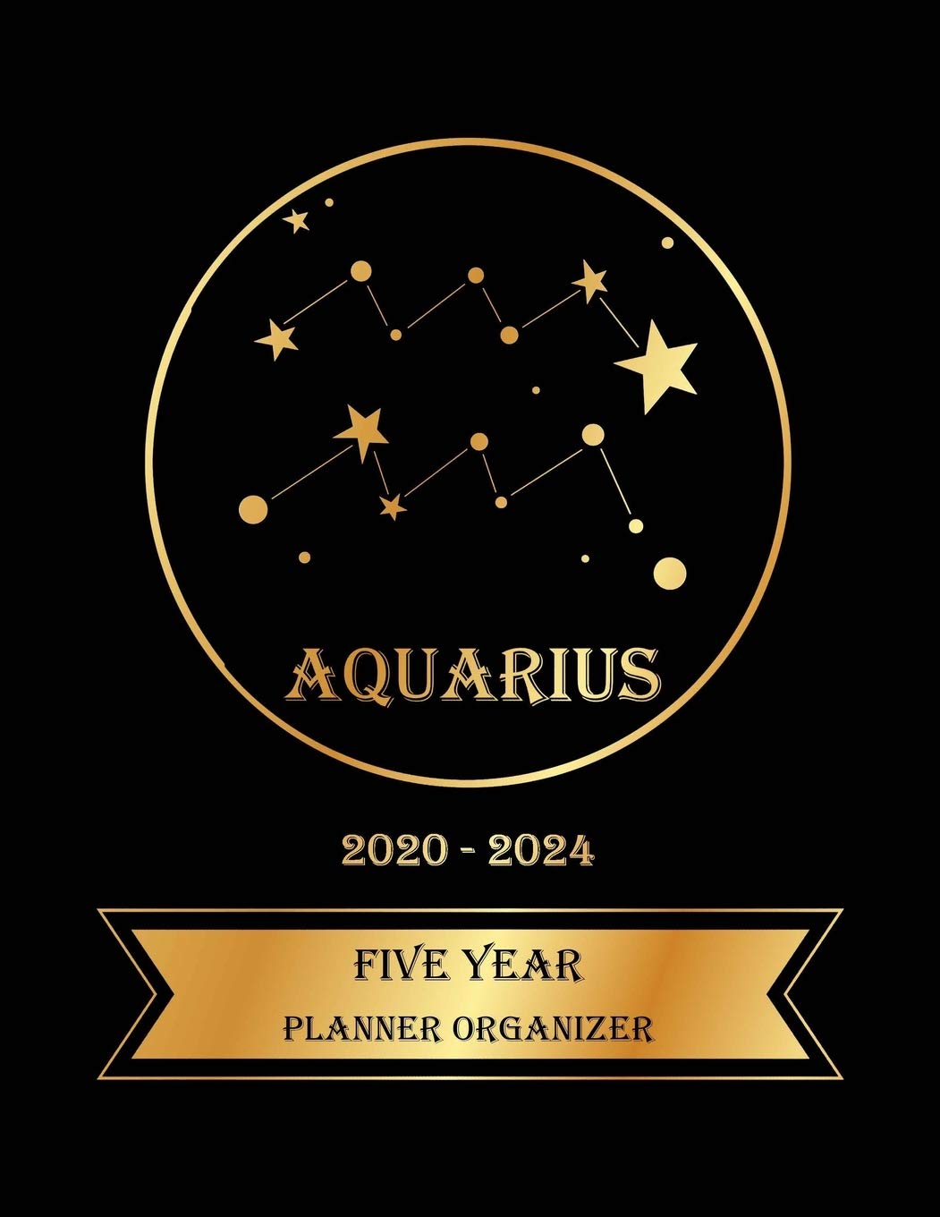 Five Year Planner Organizer: 5 Year Monthly Pocket Planner: 60 month Calendar for Academic Agenda Schedule, Aguarius Zodiac sign Golden and Black Cover Business, Finance & Career