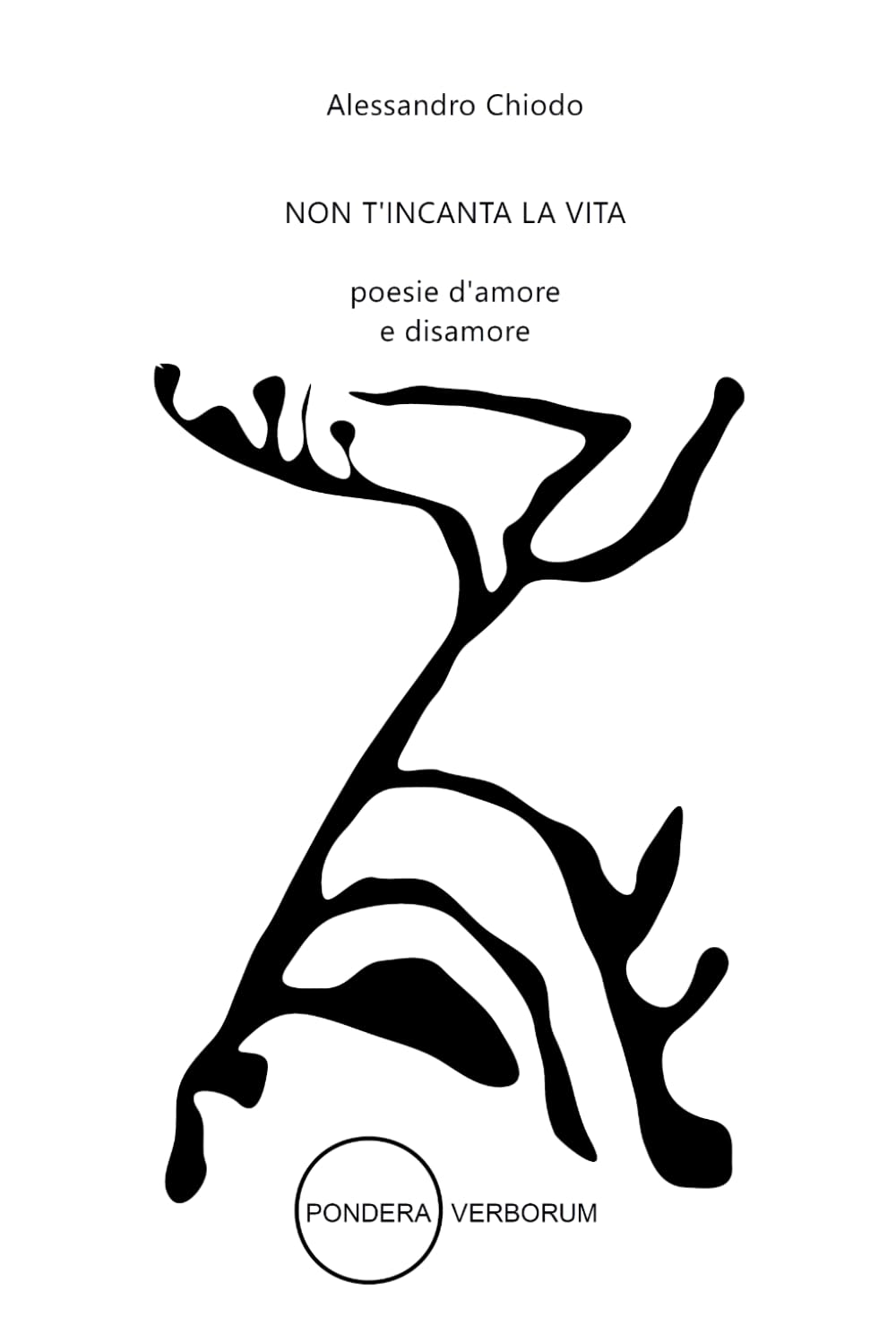 NON T'INCANTA LA VITA: poesie d'amore e disamore (I Libri Di Alessandro Chiodo, Band 19) Poetry