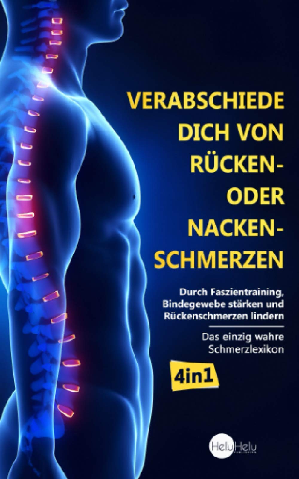 Verabschiede dich von Rücken- oder Nackenschmerzen: Durch Faszientraining, Bindegewebe stärken und Rückenschmerzen lindern (Das einzig wahre Schmerzlexikon, Band 1) Health, Nutrition & Fitness