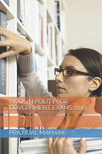 MCQs IN POLITY FOR GOVERNMENT EXAMS 2019 Learning & Reference
