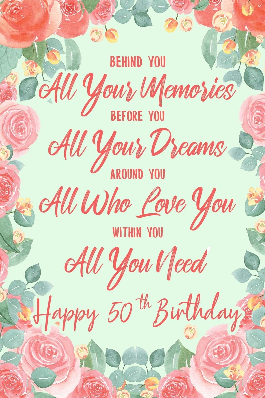 Behind You All Your Memories. Before You All Your Dreams. Around You All Who Love You. Within You All You Need. Happy 50th Birthday: 6x9" Lined ... 50th Birthday Gift Idea For Girls, Women Essays & Short Stories