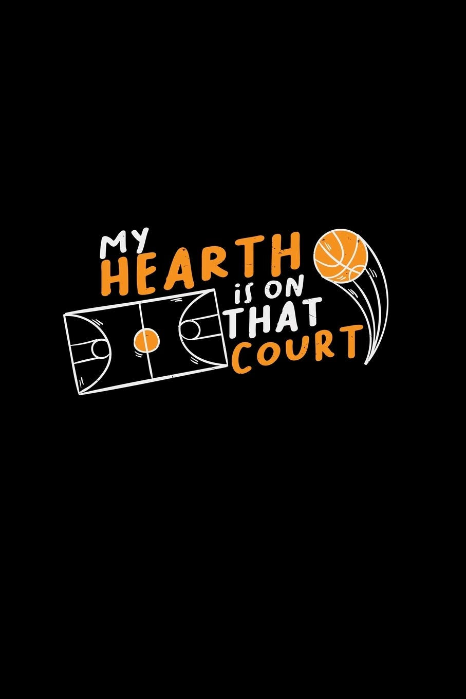 My heart is on that court: 6x9 Basketball | blank with numbers paper | notebook | notes Books