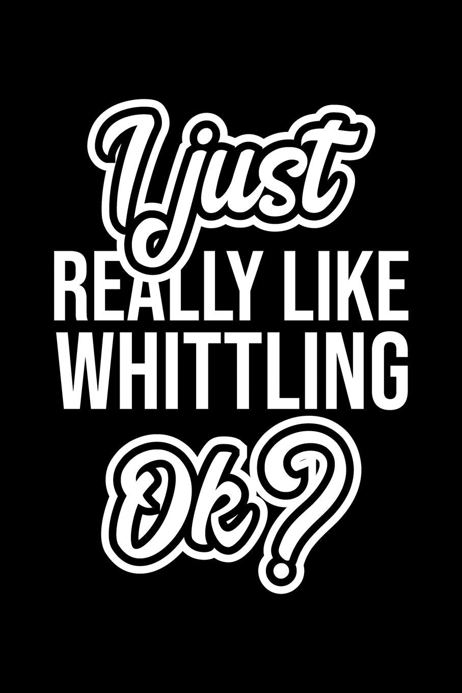 I Just Really Like Whittling Ok?: Christmas Gift for Whittling lover | Funny Whittling Journal | Nice 2019 Christmas Present for Whittling | 6x9inch 120 pages Books