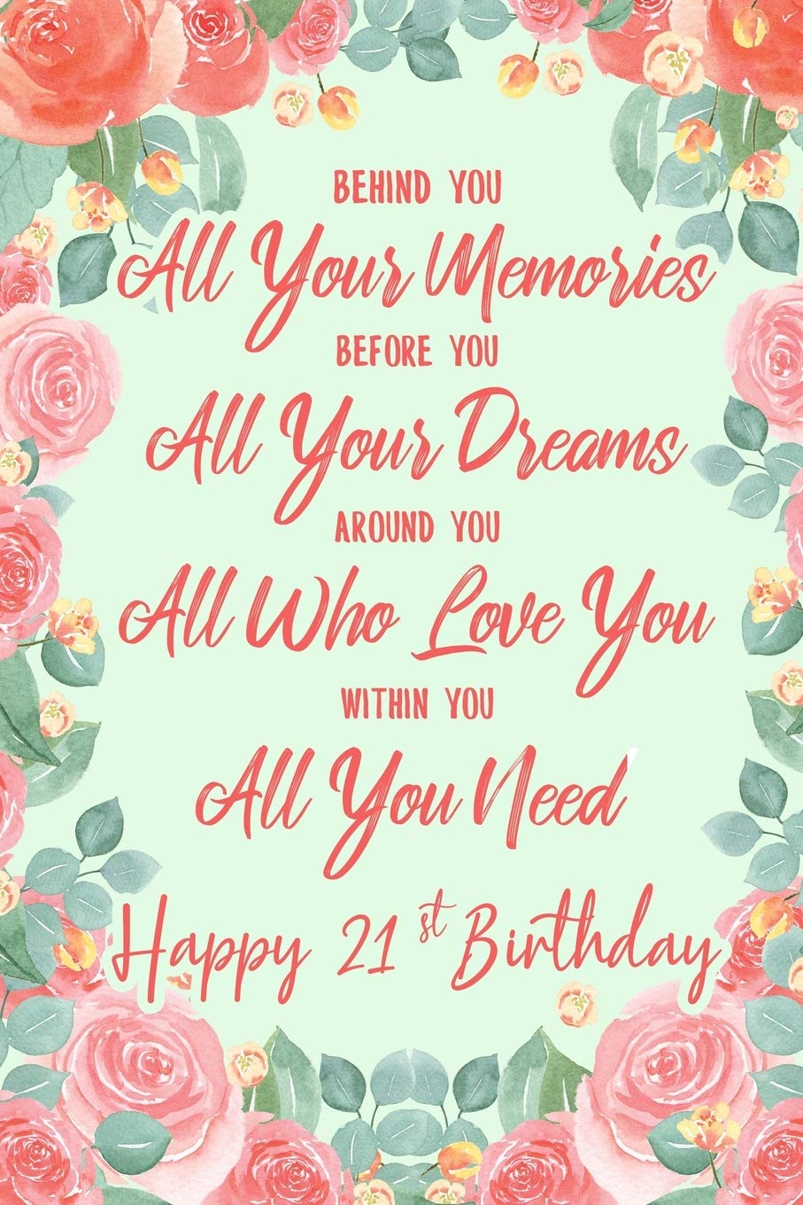 Behind You All Your Memories. Before You All Your Dreams. Around You All Who Love You. Within You All You Need. Happy 21st Birthday: 6x9" Lined ... 21st Birthday Gift Idea For Girls, Women Essays & Short Stories