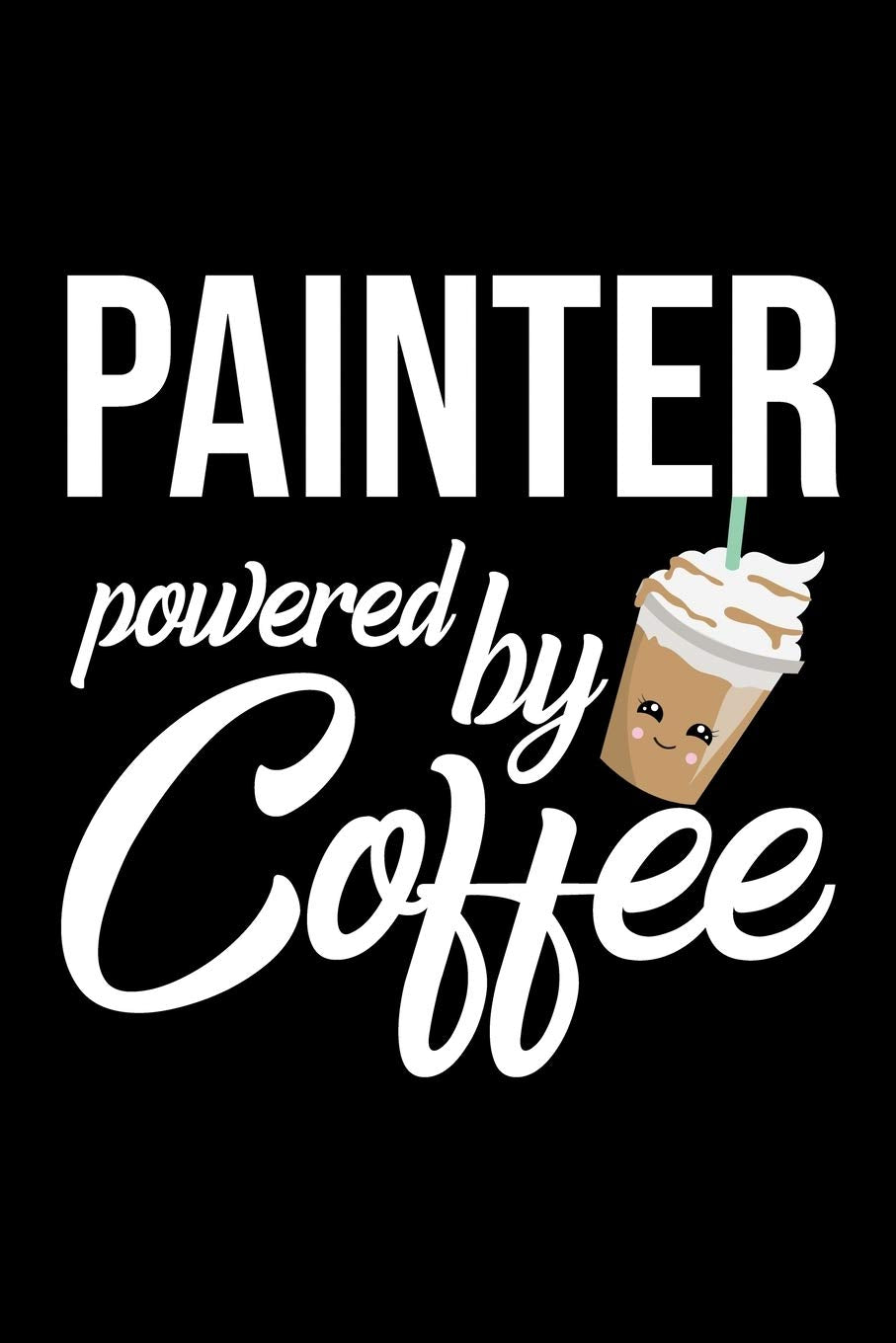 Painter Powered by Coffee: Christmas Gift for Painter | Funny Painter Journal | Best 2019 Christmas Present Lined Journal | 6x9inch 120 pages Books