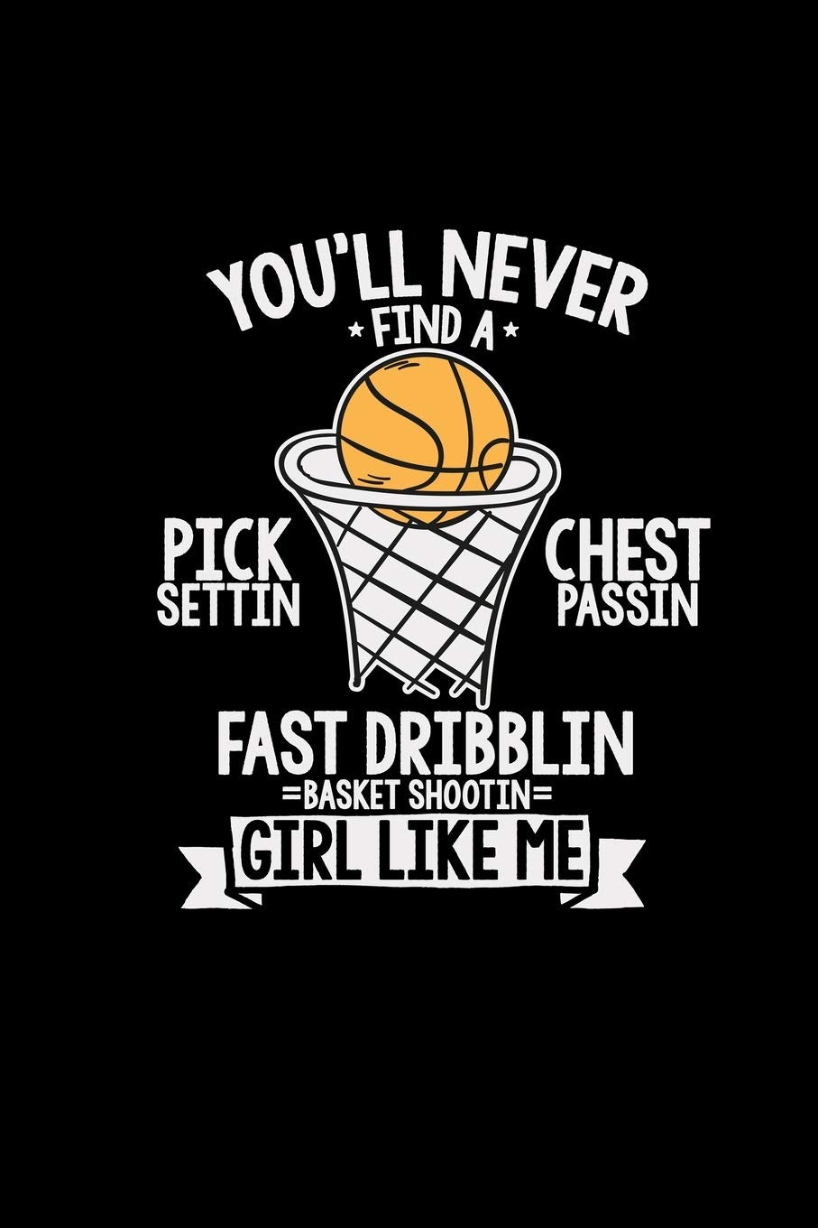 You'll never find a girl like me: 6x9 Basketball | grid | squared paper | notebook | notes Books