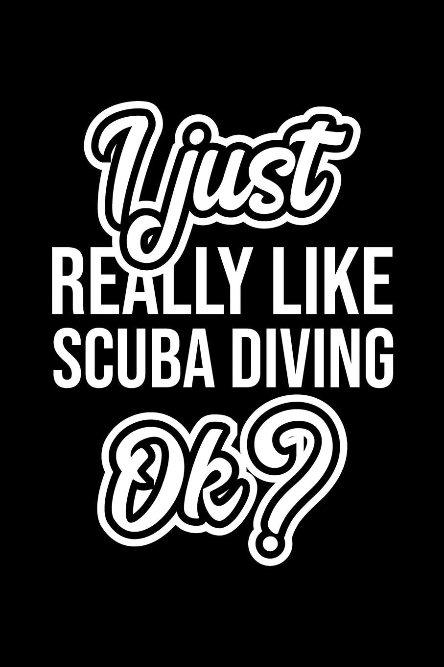 I Just Really Like Scuba Diving Ok?: Christmas Gift for Scuba Diving lover | Funny Scuba Diving Journal | Nice 2019 Christmas Present for Scuba Diving | 6x9inch 120 pages Books