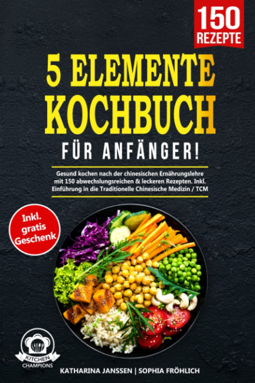 5-Elemente-Kochbuch für Anfänger!: Gesund kochen nach der chinesischen Ernährungslehre mit 150 abwechslungsreichen & leckeren Rezepten. Inkl. Einführung in die Traditionelle Chinesische Medizin / TCM Medicine