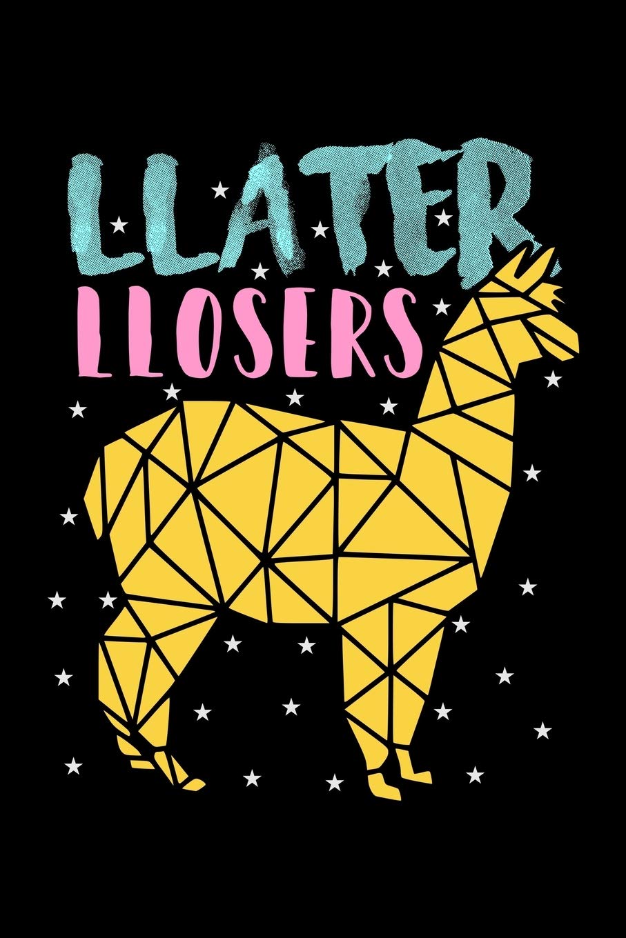 Llater Llosers: Prayer Journal & Guide To Prayer, Praise And Showing Gratitude To God And Christ For Llama Lovers, Zoo Animal Enthusiasts And Everyone ... There Is No Prob Llama (6 x 9; 120 Pages) Non-fiction