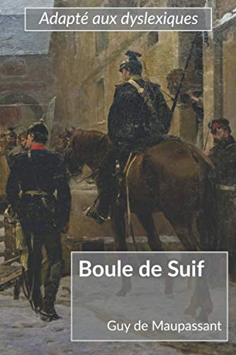 Boule de Suif - Guy de Maupassant - Edition adaptée aux personnes dyslexiques Classics