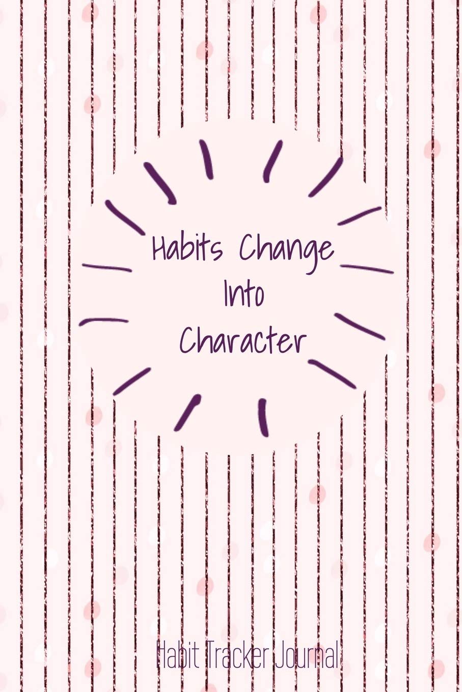 Habit Tracker Journal: Tracking Your Habits For Accomplishment And Goal Achievement Health, Nutrition & Fitness
