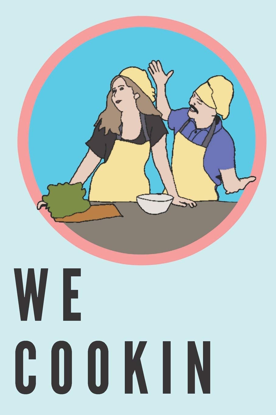 We cookin | Notebook: Baking and cooking gifts for baking and cooking lovers for men and women | Lined notebook/journal/diary/logbook/jotter Cooking & Enjoying
