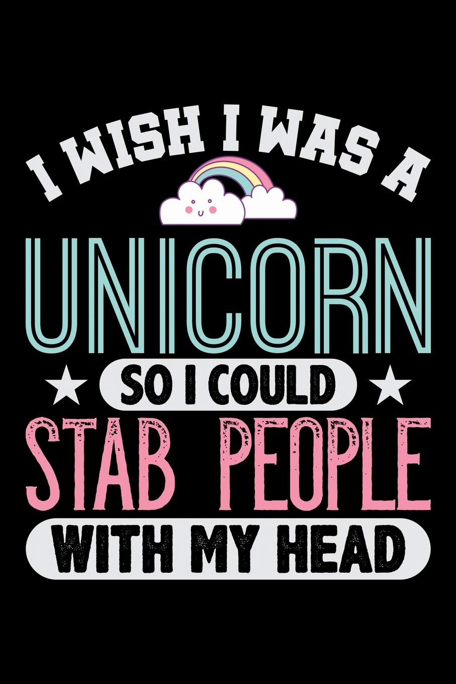 I Wish I Was A Unicorn So I Could Stab People With My Head: Prayer Journal & Guide To Prayer, Praise And Showing Gratitude To God And Christ For ... And Riding Enthusiasts (6 x 9; 120 Pages) Non-fiction