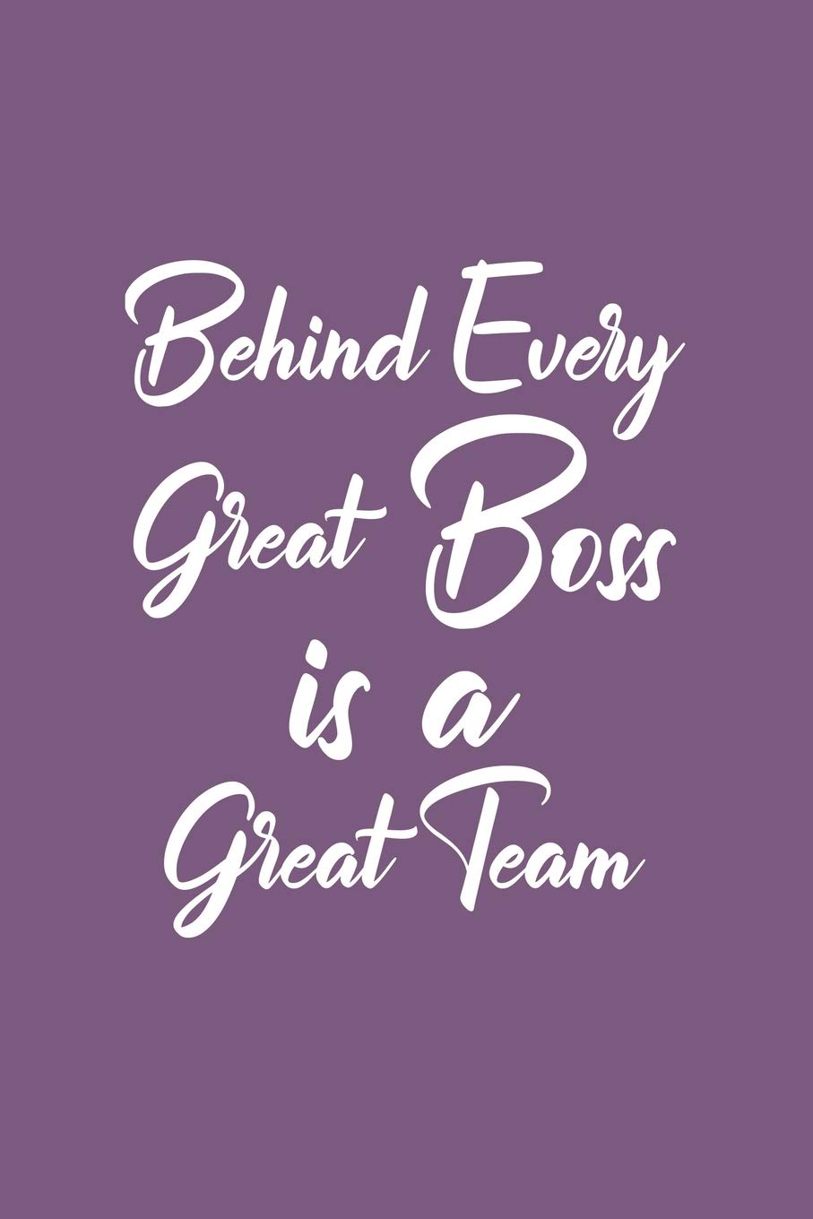 Behind Every Great Boss is a Great Team: Blank Notebook/Journal For Personal Use And Also Gift Item For Boss Contemporary literature