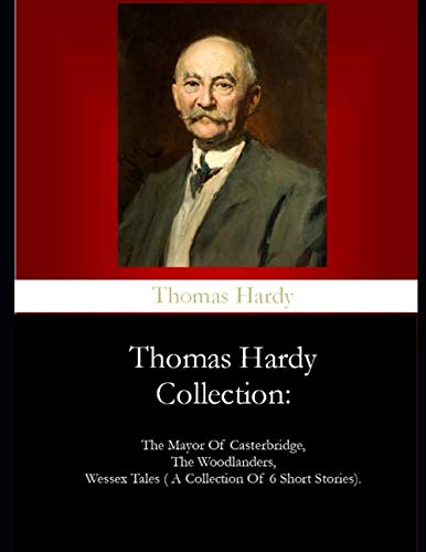 Thomas Hardy Collection:: The Mayor Of Casterbridge, The Woodlanders, Wessex Tales ( A Collection Of 6 Short Stories). book